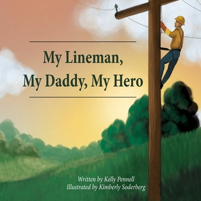 My Lineman, My Daddy, My Hero Paperback Kelly Pennell