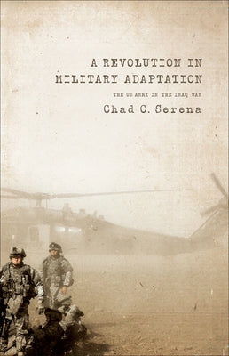 A Revolution in Military Adaptation: The US Army in the Iraq War Paperback Georgetown University Press