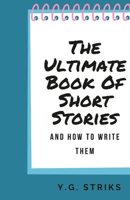 The Ultimate Book of Short Stories and How To Write Them Paperback Lulu.com