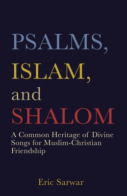 Psalms, Islam, and Shalom: A Common Heritage of Divine Songs for Muslim-Christian Friendship Paperback Fortress Press