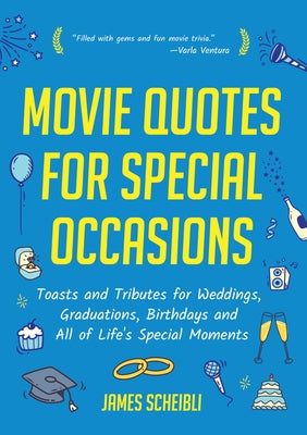 Movie Quotes for Special Occasions: Toasts and Tributes for Weddings, Graduations, Birthdays and All of Life's Special Moments by Scheibli, James