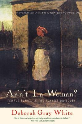 Paperback book cover for "Ar'n't I a Woman?: Female Slaves in the Plantation South" by W. W. Norton & Company featuring historical imagery.