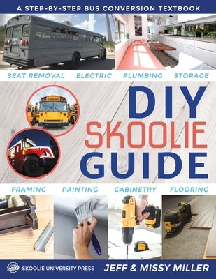 DIY Skoolie Guide: A Step-By-Step Bus Conversion Textbook Paperback Skoolie Homes