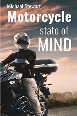 Motorcycle State of Mind: Beyond Scraping Pegs Paperback Michael Stewart
