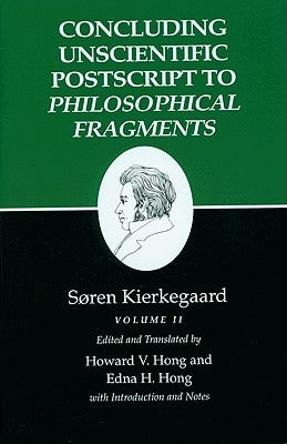 Kierkegaard's Writings, XII, Volume II: Concluding Unscientific PostScript to Philosophical Fragments Paperback Princeton University Press
