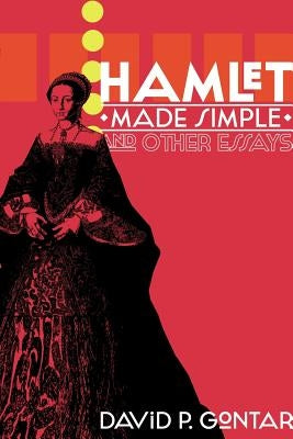 Hamlet Made Simple and Other Essays by Gontar, David P.