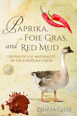 Paprika, Foie Gras, and Red Mud: The Politics of Materiality in the European Union Paperback Indiana University Press