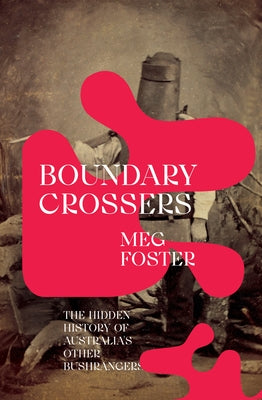 Boundary Crossers: The Hidden History of Australia's Other Bushrangers Paperback NewSouth Books