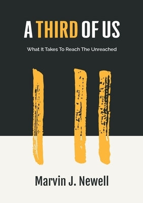 A Third of Us: What It Takes to Reach the Unreached by Newell, Marvin