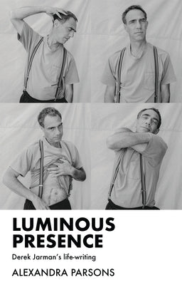 Luminous Presence: Derek Jarman's Life-Writing Paperback Manchester University Press