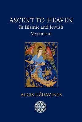 Ascent to Heaven in Islamic and Jewish Mysticism Paperback Matheson Trust
