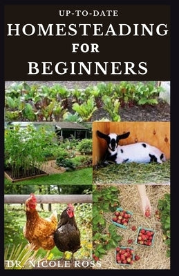 Up-To-Date Homesteading for Beginners: The complete guide to building a sustainable living/making money from homesteading (how to start, backyard farm Paperback Independently Published
