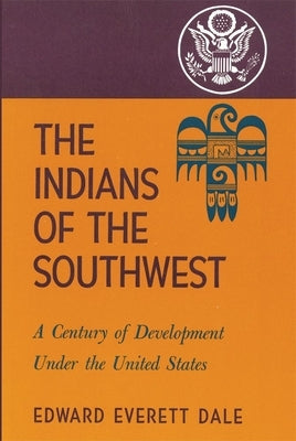 The Indians of the Southwest, Volume 28: A Century of Development Under the United States Paperback University of Oklahoma Press