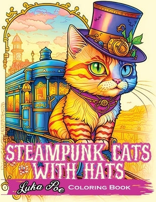 Steampunk Cats With Hats: Unleash Your Creativity with Steampunk Cats Wearing Hats: A Unique Coloring Experience Paperback Studiomorefolio