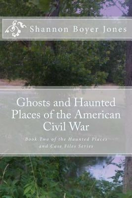 Ghosts and Haunted Places of the American Civil War Paperback Createspace Independent Publishing Platform