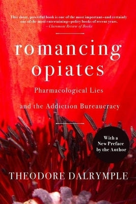 Romancing Opiates: Pharmacological Lies and the Addiction Bureaucracy Paperback Encounter Books