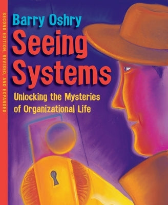 Seeing Systems: Unlocking the Mysteries of Organizational Life Paperback Berrett-Koehler Publishers
