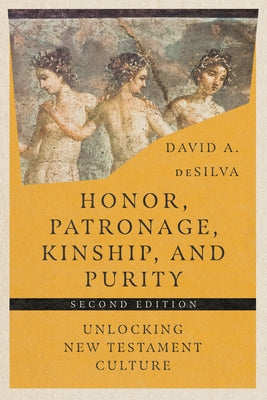 Honor, Patronage, Kinship, and Purity: Unlocking New Testament Culture Paperback IVP Academic