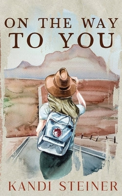 On the Way to You: Special Edition Paperback Kandi Steiner, LLC