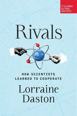 Rivals: How Scientists Learned to Cooperate Paperback Columbia Global Reports