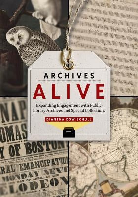 Archives Alive: Expanding Engagement with Public Library Archives and Special Collections Paperback ALA Editions
