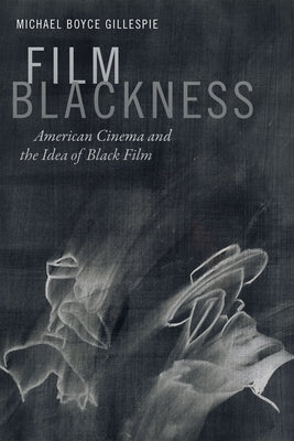 Film Blackness: American Cinema and the Idea of Black Film Paperback Duke University Press