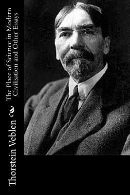 The Place of Science in Modern Civilisation and Other Essays Paperback Createspace Independent Publishing Platform
