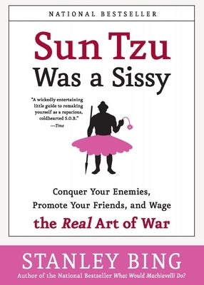 Sun Tzu Was a Sissy: Conquer Your Enemies, Promote Your Friends, and Wage the Real Art of War Paperback Harper Business