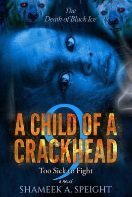 A Child of a Crackhead 9: Too Sick To Fight Paperback Independently Published