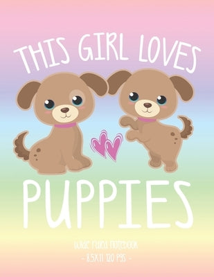 This Girl Loves Puppies: School Notebook Puppy Dog Lover Gift 8.5x11 Wide Ruled Paperback Independently Published