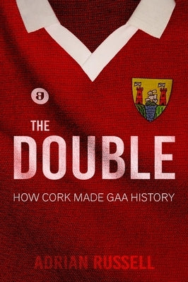 The Double: How Cork Made GAA History Paperback Mercier Press