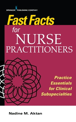 Fast Facts for Nurse Practitioners: Practice Essentials for Clinical Subspecialties Paperback Springer Publishing Company