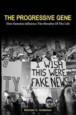 The Progressive Gene: How Genetics Influence the Morality of the Left Paperback Michael C Anderson