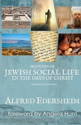 Sketches of Jewish Social Life in the Days of Christ: Revised and Illustrated Paperback Hunthaven Press