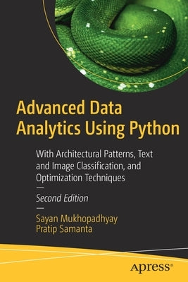 Advanced Data Analytics Using Python: With Architectural Patterns, Text and Image Classification, and Optimization Techniques by Mukhopadhyay, Sayan