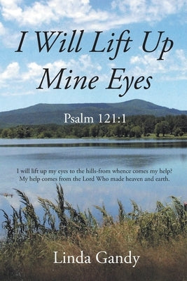 I Will Lift Up Mine Eyes: Psalm 121:1 by Gandy, Linda