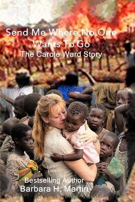 Send Me Where No One Wants to Go: The Carole Ward Story Paperback Createspace Independent Publishing Platform