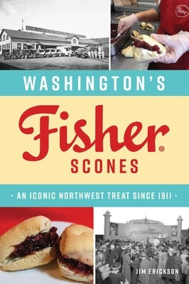 Washington's Fisher Scones: An Iconic Northwest Treat Since 1911 Paperback History Press