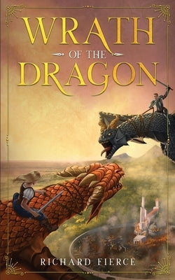 Wrath of the Dragon: A Young Adult Fantasy Adventure Paperback Richard Fierce