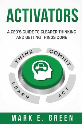 Activators: A CEO's Guide to Clearer Thinking and Getting Things Done Paperback Performance Dynamics Group LLC