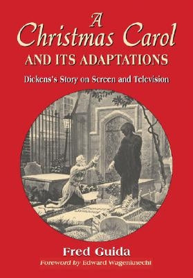 Christmas Carol and Its Adaptations: A Critical Examination of Dickens's Story and Its Productions on Screen and Television Paperback McFarland and Company, Inc.