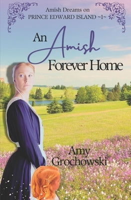 An Amish Forever Home: Amish Dreams on Prince Edward Island, Book 1 Paperback Amicus Deo Press