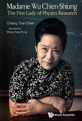 Madame Wu Chien-Shiung: The First Lady of Physics Research Paperback World Scientific Publishing Company