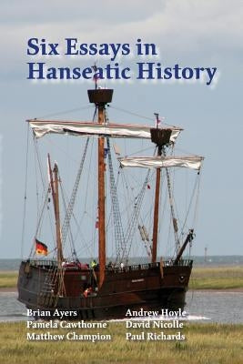 Six Essays in Hanseatic History Paperback Poppyland Publishing