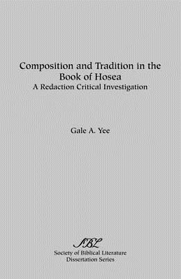 Composition and Tradition in the Book of Hosea: A Redaction Critical Investigation Paperback Society of Biblical Literature