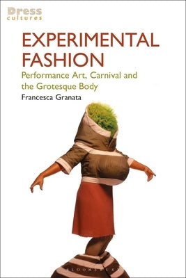 Experimental Fashion: Performance Art, Carnival and the Grotesque Body Paperback Bloomsbury Visual Arts