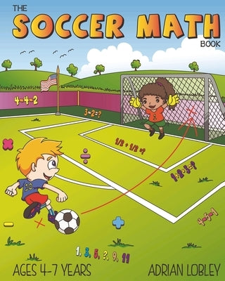 The Soccer Math Book: A maths book for 4-7 year old soccer fans Paperback Createspace Independent Publishing Platform