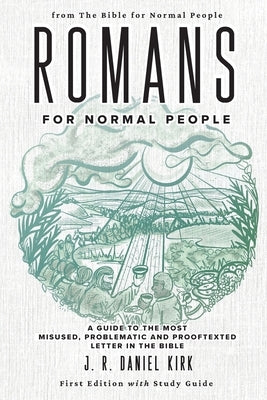Romans for Normal People: A Guide to the Most Misused, Problematic and Prooftexted Letter in the Bible Paperback Bible for Normal People