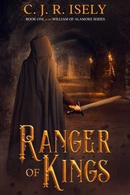 Ranger of Kings Paperback C. J. R. Isely