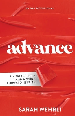 Advance: Living Unstuck and Moving Forward in Faith Paperback Four Rivers Media